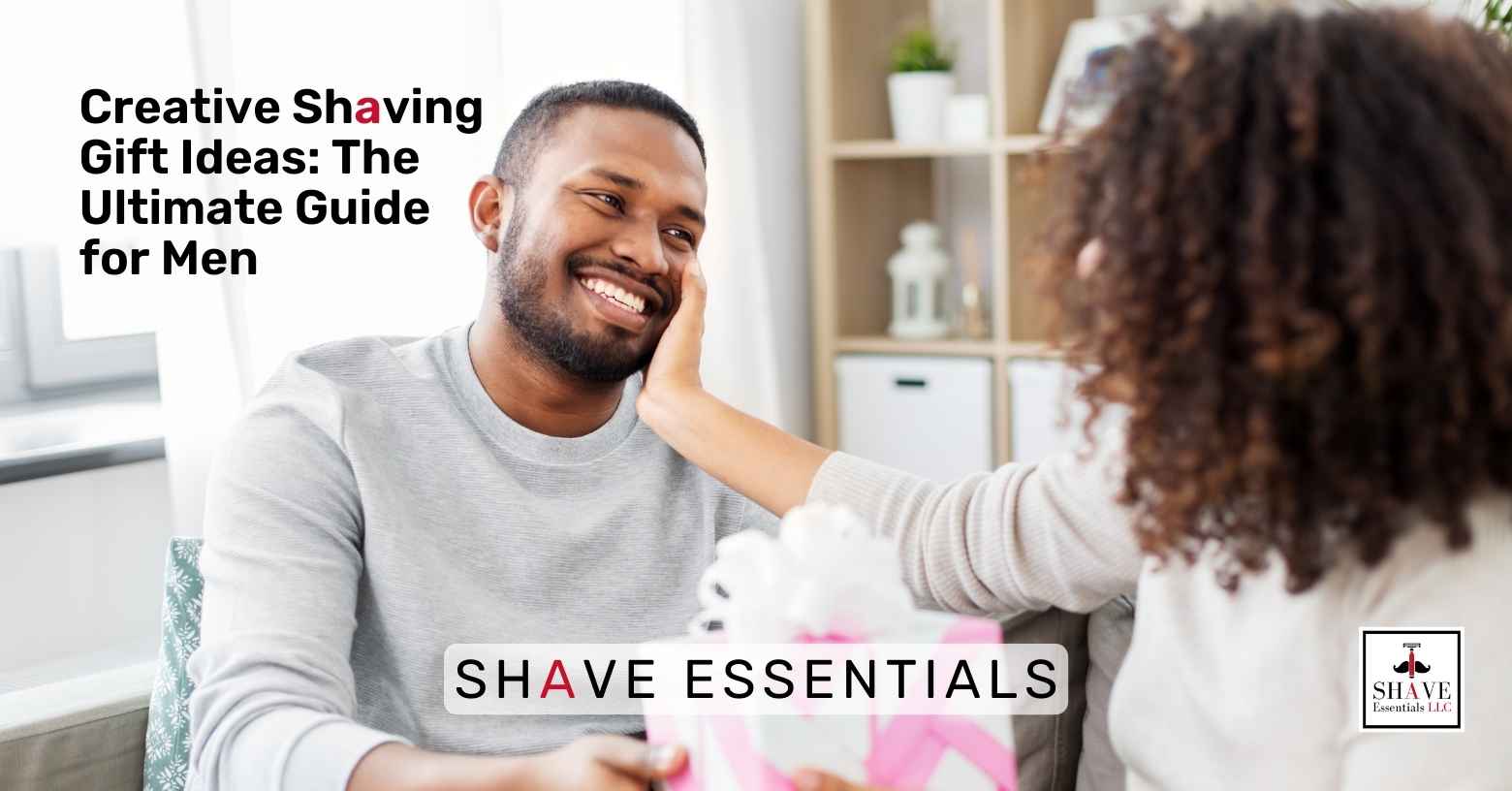 Creative Shaving Gift Ideas: The Ultimate Guide for Men - Shave Essentials