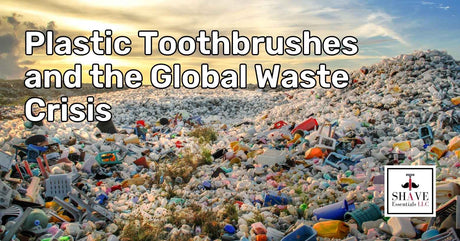 Plastic Toothbrushes and the Global Waste Crisis: Switch to Compostable Bamboo Toothbrushes from Shave Essentials